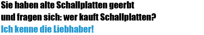 Sie haben alte Schallplatten geerbt und fragen sich: wer kauft Schallplatten? Ich kenne die Liebhaber!